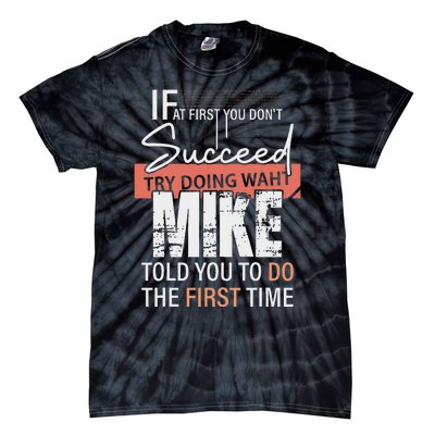 Try Doing What Mike Told You To Do The First Time Funny Mike Tie-Dye T-Shirt