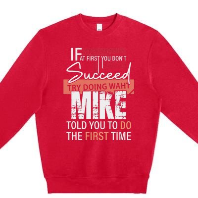 Try Doing What Mike Told You To Do The First Time Funny Mike Premium Crewneck Sweatshirt