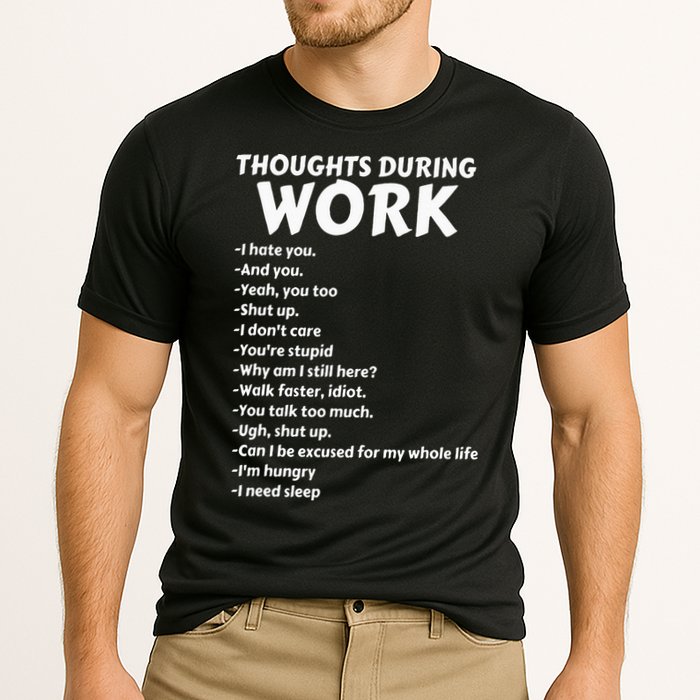 Thoughts During Work Funny Sarcastic Tee Hate Work Performance Shirt