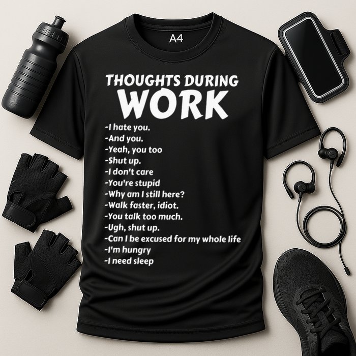 Thoughts During Work Funny Sarcastic Tee Hate Work Performance Shirt