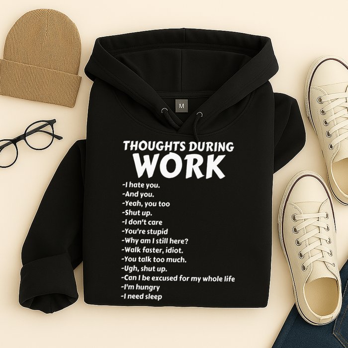 Thoughts During Work Funny Sarcastic Tee Hate Work Hoodie