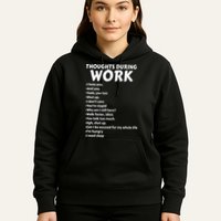 Thoughts During Work Funny Sarcastic Tee Hate Work Hoodie