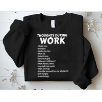 Thoughts During Work Funny Sarcastic Tee Hate Work Sweatshirt