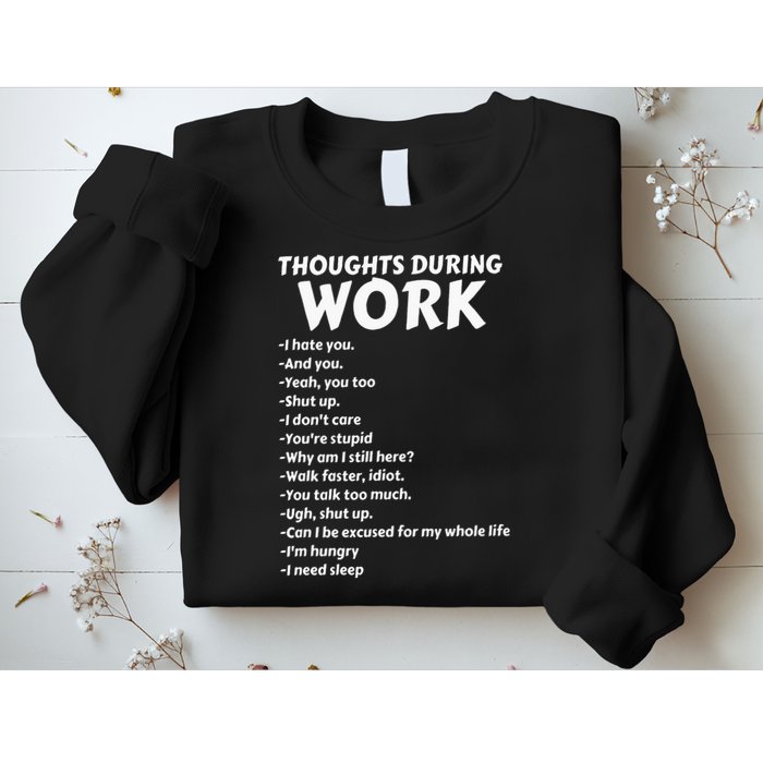 Thoughts During Work Funny Sarcastic Tee Hate Work Sweatshirt