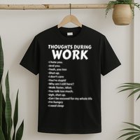 Thoughts During Work Funny Sarcastic Tee Hate Work T-Shirt