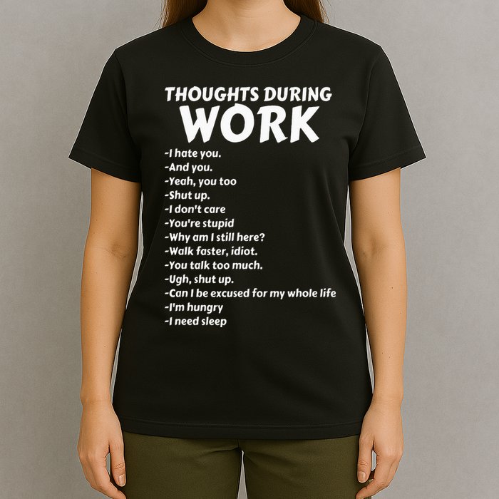 Thoughts During Work Funny Sarcastic Tee Hate Work T-Shirt