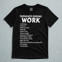 Thoughts During Work Funny Sarcastic Tee Hate Work T-Shirt