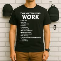 Thoughts During Work Funny Sarcastic Tee Hate Work T-Shirt