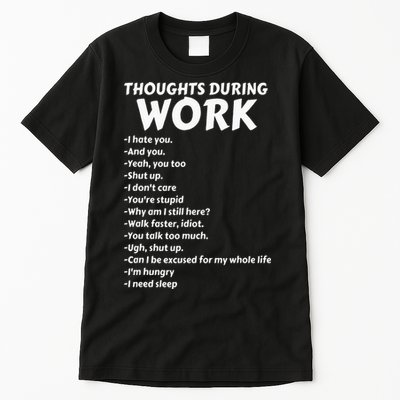 Thoughts During Work Funny Sarcastic Tee Hate Work Tall T-Shirt
