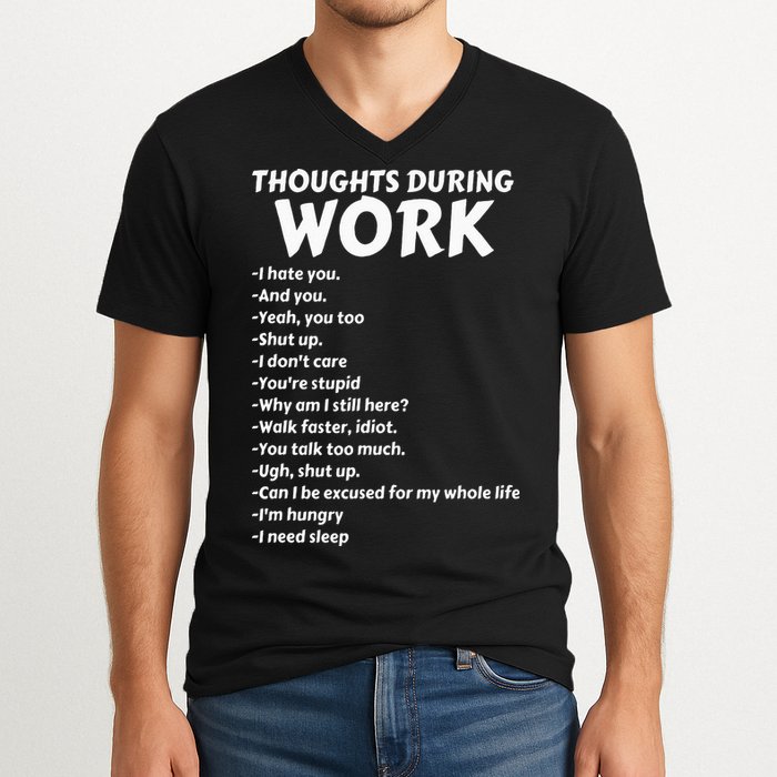 Thoughts During Work Funny Sarcastic Tee Hate Work V-Neck T-Shirt