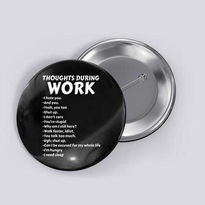 Thoughts During Work Funny Sarcastic Tee Hate Work Button