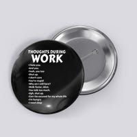 Thoughts During Work Funny Sarcastic Tee Hate Work Button