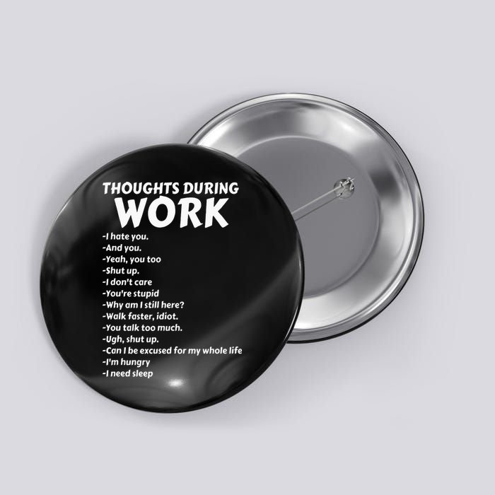 Thoughts During Work Funny Sarcastic Tee Hate Work Button