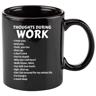 Thoughts During Work Funny Sarcastic Tee Hate Work 11oz C Handle Ceramic Mug