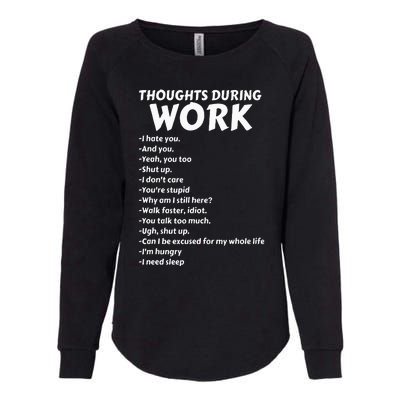 Thoughts During Work Funny Sarcastic Tee Hate Work Womens California Wash Sweatshirt