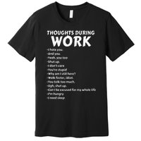 Thoughts During Work Funny Sarcastic Tee Hate Work Premium T-Shirt