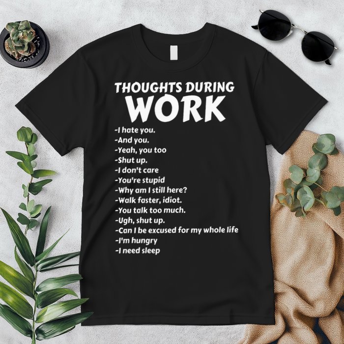 Thoughts During Work Funny Sarcastic Tee Hate Work Premium T-Shirt