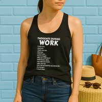 Thoughts During Work Funny Sarcastic Tee Hate Work Womens Tank Top