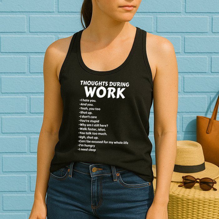 Thoughts During Work Funny Sarcastic Tee Hate Work Womens Tank Top