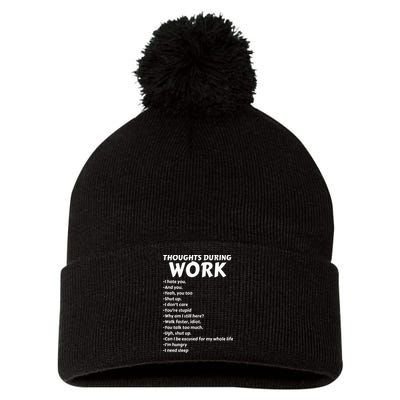Thoughts During Work Funny Sarcastic Tee Hate Work Pom Pom 12in Knit Beanie