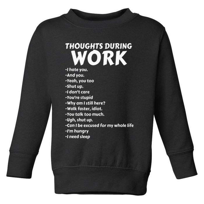 Thoughts During Work Funny Sarcastic Tee Hate Work Toddler Sweatshirt