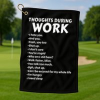 Thoughts During Work Funny Sarcastic Tee Hate Work Golf Towel