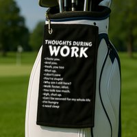 Thoughts During Work Funny Sarcastic Tee Hate Work Golf Towel