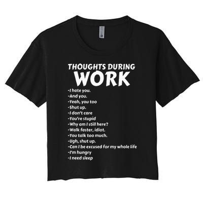 Thoughts During Work Funny Sarcastic Tee Hate Work Women's Crop Top Tee