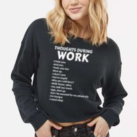 Thoughts During Work Funny Sarcastic Tee Hate Work Cropped Pullover Crew