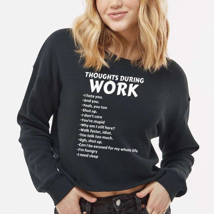 Thoughts During Work Funny Sarcastic Tee Hate Work Cropped Pullover Crew