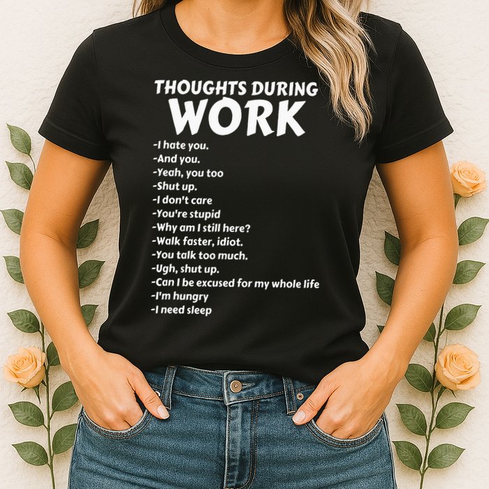 Thoughts During Work Funny Sarcastic Tee Hate Work Womens T-Shirt