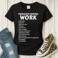 Thoughts During Work Funny Sarcastic Tee Hate Work Womens T-Shirt