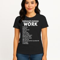Thoughts During Work Funny Sarcastic Tee Hate Work Womens T-Shirt