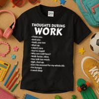 Thoughts During Work Funny Sarcastic Tee Hate Work Kids T-Shirt