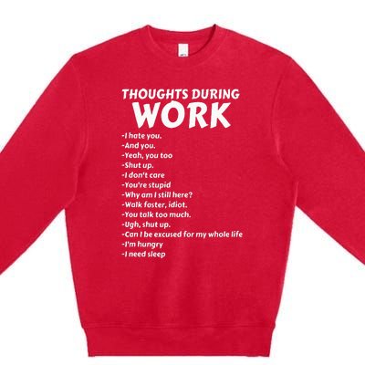 Thoughts During Work Funny Sarcastic Tee Hate Work Premium Crewneck Sweatshirt