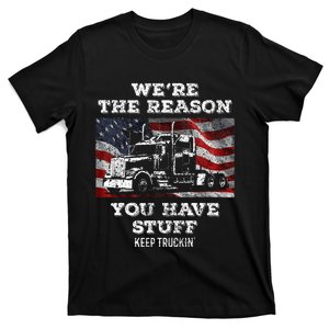 Truck Driver We're the Reason You Have Stuff Semi Trucker T-Shirt