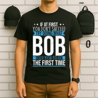 Try Doing What Bob Told You To Do The First Time Name Bob T-Shirt