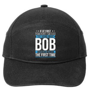 Try Doing What Bob Told You To Do The First Time Name Bob 7-Panel Snapback Hat