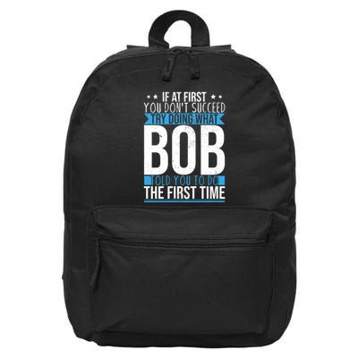 Try Doing What Bob Told You To Do The First Time Name Bob 16 in Basic Backpack