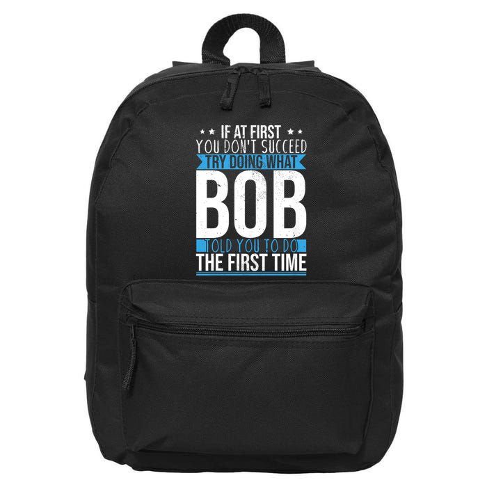 Try Doing What Bob Told You To Do The First Time Name Bob 16 in Basic Backpack