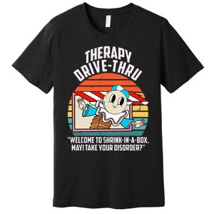 Therapy Drivethru Welcome To Shrink In A Box Apparel Premium T-Shirt