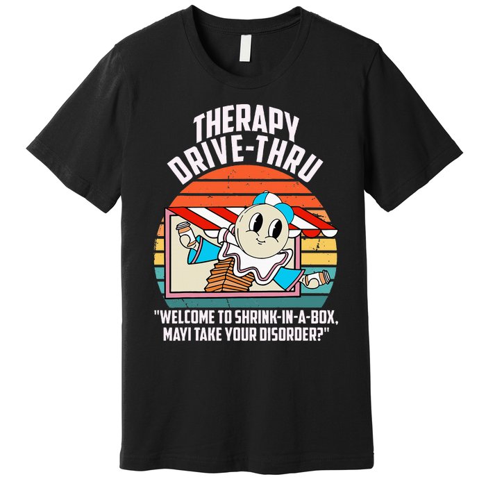 Therapy Drivethru Welcome To Shrink In A Box Apparel Premium T-Shirt