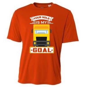 Truck Driver Your Hole Is My Goal Machine Vehicle Construction Sites Gift Cooling Performance Crew T-Shirt