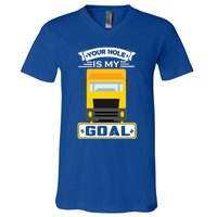 Truck Driver Your Hole Is My Goal Machine Vehicle Construction Sites Gift V-Neck T-Shirt