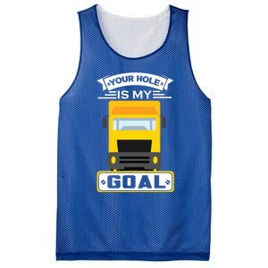 Truck Driver Your Hole Is My Goal Machine Vehicle Construction Sites Gift Mesh Reversible Basketball Jersey Tank