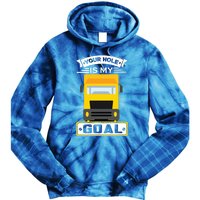 Truck Driver Your Hole Is My Goal Machine Vehicle Construction Sites Gift Tie Dye Hoodie