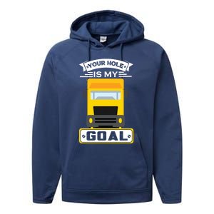 Truck Driver Your Hole Is My Goal Machine Vehicle Construction Sites Gift Performance Fleece Hoodie