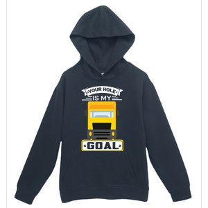 Truck Driver Your Hole Is My Goal Machine Vehicle Construction Sites Gift Urban Pullover Hoodie