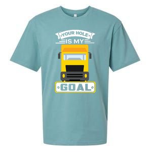 Truck Driver Your Hole Is My Goal Machine Vehicle Construction Sites Gift Sueded Cloud Jersey T-Shirt