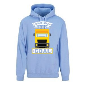 Truck Driver Your Hole Is My Goal Machine Vehicle Construction Sites Gift Unisex Surf Hoodie